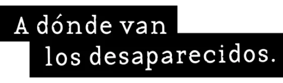 A donde van los desaparecidos